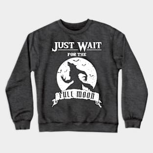 Just Wait For The Full Moon Crewneck Sweatshirt